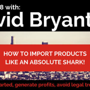 David Bryant - Build Your Million Dollar Business Importing from China